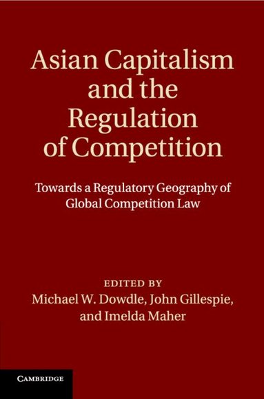 Michael W. Dowdle, John Gillespie, Imelda Maher - Asian Capitalism and the Regulation of Competition, Häftad