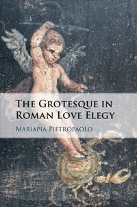 bokomslag The Grotesque in Roman Love Elegy