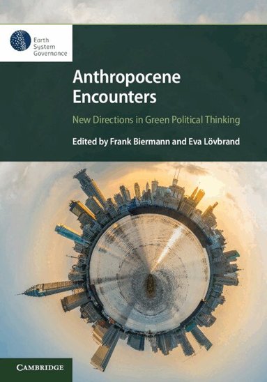 Frank Biermann, Eva Lövbrand - Anthropocene Encounters: New Directions in Green Political Thinking, Häftad