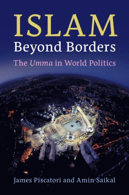 James Piscatori, Amin Saikal, Canberra) Piscatori, James (Australian National University, Canberra) Saikal, Amin (Australian National University - Islam beyond Borders, Häftad