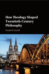 bokomslag How Theology Shaped Twentieth-Century Philosophy