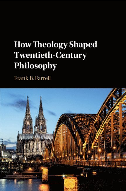 Frank B. Farrell, Purchase) Farrell, Frank B. (State University of New York, Frank B Farrell - How Theology Shaped Twentieth-Century Philosophy, Häftad