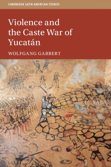 Wolfgang Gabbert, Wolfgang (Leibniz Universitat Hannover) Gabbert - Violence and the Caste War of Yucatán, Häftad