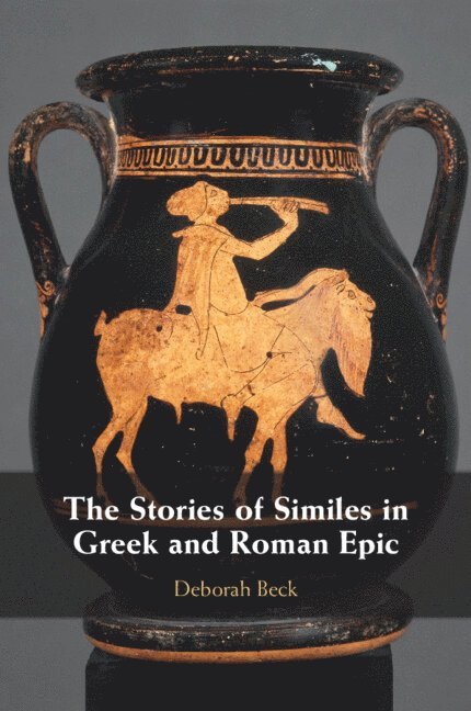 Deborah Beck, Austin) Beck, Deborah (University of Texas - The Stories of Similes in Greek and Roman Epic, Häftad