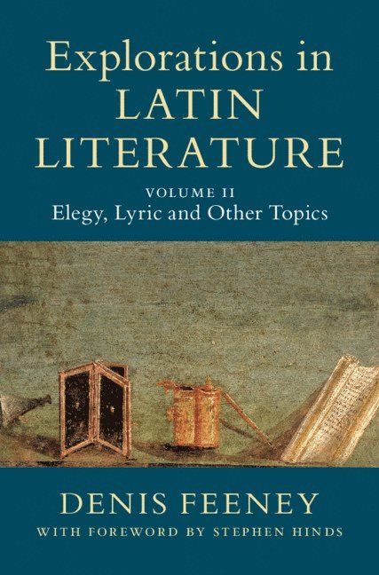 Explorations in Latin Literature: Volume 2, Elegy, Lyric and Other Topics 1