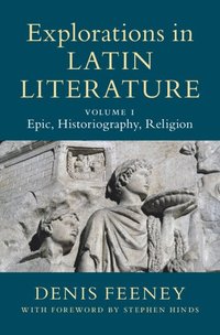 bokomslag Explorations in Latin Literature: Volume 1, Epic, Historiography, Religion