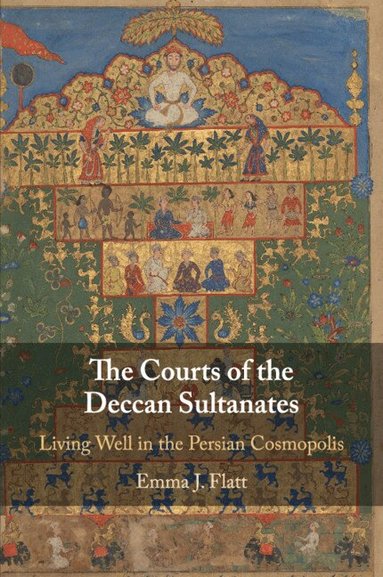 Emma J. Flatt - The Courts of the Deccan Sultanates, Häftad