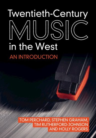 Tom Perchard, Stephen Graham, Tim Rutherford-Johnson, Holly Rogers - Twentieth-Century Music in the West, Häftad