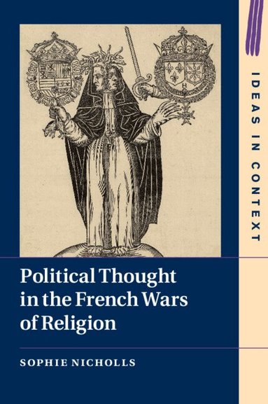 Sophie Nicholls - Political Thought in the French Wars of Religion, Häftad
