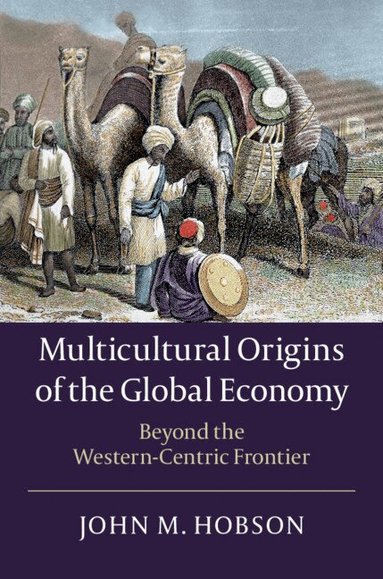 John M. Hobson - Multicultural Origins of the Global Economy, Häftad