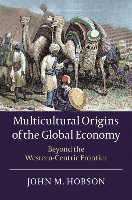 John M. Hobson, John M. (University of Sheffield) Hobson, John M Hobson - Multicultural Origins of the Global Economy, Häftad