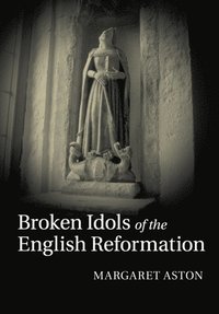 bokomslag Broken Idols of the English Reformation