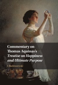 bokomslag Commentary on Thomas Aquinas's Treatise on Happiness and Ultimate Purpose