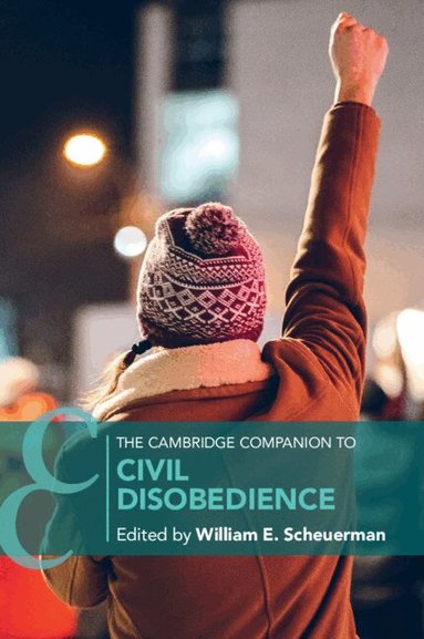 William E. Scheuerman - The Cambridge Companion to Civil Disobedience, Häftad