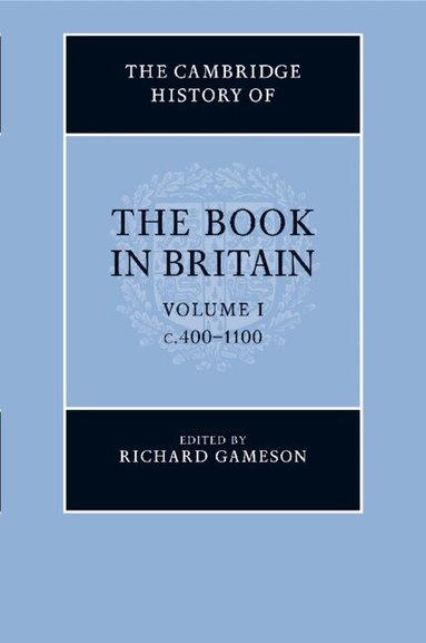Richard Gameson - The Cambridge History of the Book in Britain: Volume 1, c.400-1100, Häftad