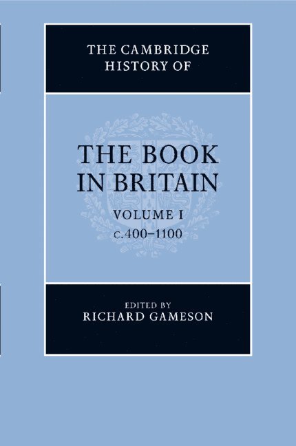 The Cambridge History of the Book in Britain: Volume 1, c.400-1100 1