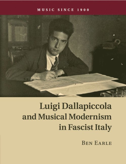 Luigi Dallapiccola and Musical Modernism in Fascist Italy 1