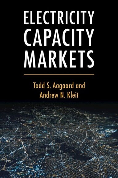 Todd S. Aagaard, Andrew N. Kleit - Electricity Capacity Markets, Häftad