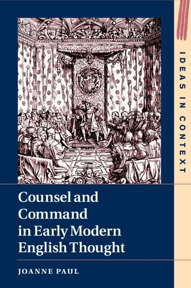Joanne Paul - Counsel and Command in Early Modern English Thought, Häftad