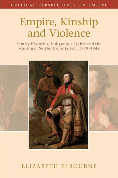 Elizabeth Elbourne - Empire, Kinship and Violence, Häftad