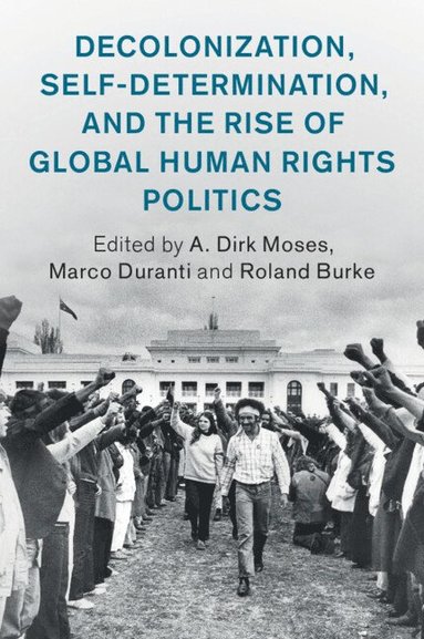 bokomslag Decolonization, Self-Determination, and the Rise of Global Human Rights Politics