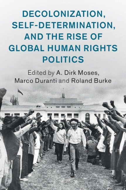 A. Dirk Moses, Marco Duranti, Roland Burke, Chapel Hill) Moses, A. Dirk (University of North Carolina, Marco (University of Sydney) Duranti, Victoria) Burke, Roland (La Trobe University, A Dirk Moses - Decolonization, Self-Determination, and the Rise of Global Human Rights Politics, Häftad