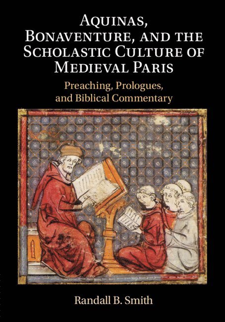 Aquinas, Bonaventure, and the Scholastic Culture of Medieval Paris 1