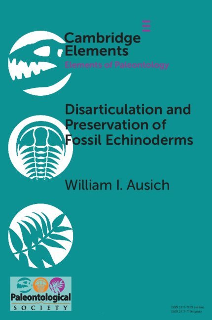 William I. Ausich, William I. (Ohio State University) Ausich, William I Ausich - Disarticulation and Preservation of Fossil Echinoderms: Recognition of Ecological-Time Information in the Echinoderm Fossil Record, Häftad