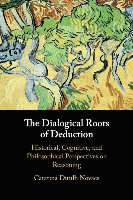 Catarina Dutilh Novaes, Amsterdam) Dutilh Novaes, Catarina (Vrije Universiteit - Dialogical Roots of Deduction, Häftad