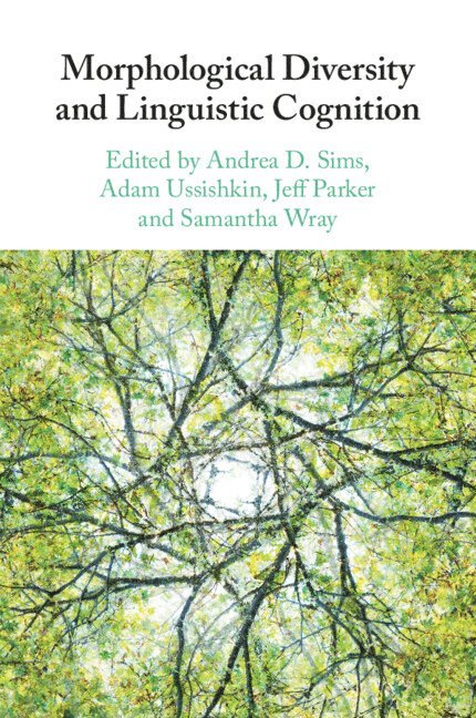 Andrea D. Sims, Adam Ussishkin, Jeff Parker, Samantha Wray, Andrea D. (Ohio State University) Sims, Adam (University of Arizona) Ussishkin, Utah) Parker, Jeff (Brigham Young University, New Hampshire) Wray, Samantha (Dartmouth College - Morphological Diversity and Linguistic Cognition, Häftad