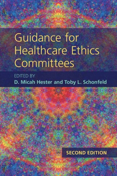 D. Micah Hester, Toby L. Schonfeld - Guidance for Healthcare Ethics Committees, Häftad
