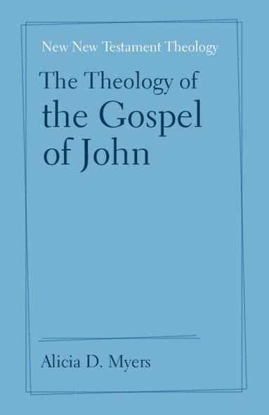 Alicia D. Myers - The Theology of the Gospel of John, Häftad
