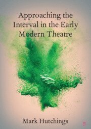 bokomslag Approaching the Interval in the Early Modern Theatre
