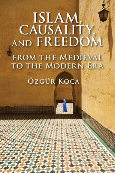 bokomslag Islam, Causality, and Freedom