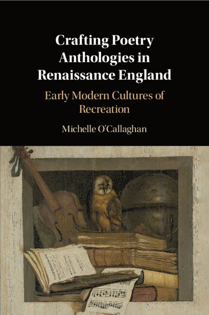 Crafting Poetry Anthologies in Renaissance England 1