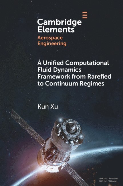 Kun Xu, Kun (Hong Kong University of Science and Technology) Xu - Unified Computational Fluid Dynamics Framework from Rarefied to Continuum Regimes, Häftad
