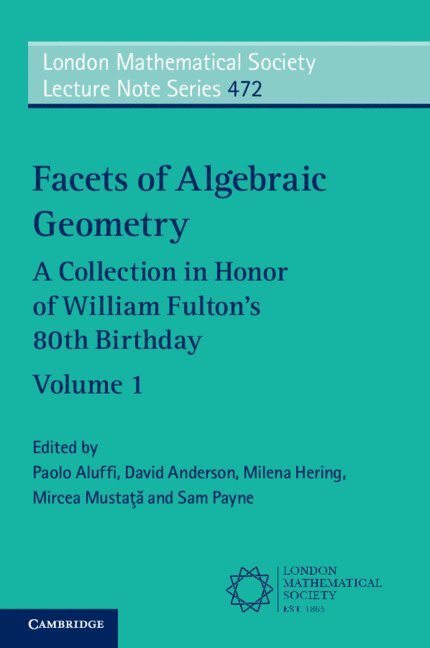 Paolo Aluffi, David Anderson, Milena Hering, Mircea Mustaţă, Sam Payne, Paolo (Florida State University) Aluffi, David (Ohio State University) Anderson, Milena (University of Edinburgh) Hering, Ann Arbor) Mustata, Mircea (University of Michigan, Austin) Payne, Sam (University of Texas - Facets of Algebraic Geometry: Volume 1, Häftad