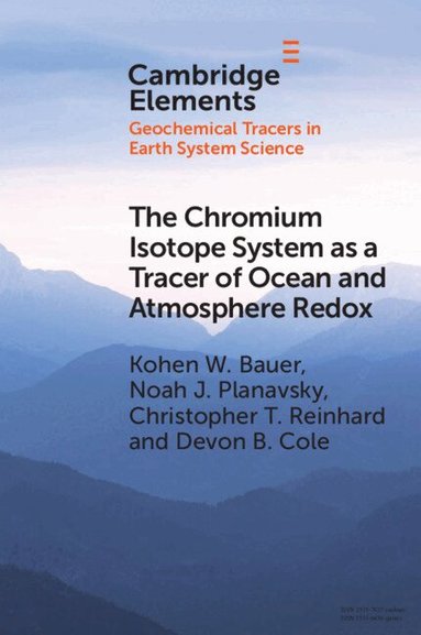 Kohen W. Bauer, Noah J. Planavsky, Christopher T. Reinhard, Devon B. Cole - The Chromium Isotope System as a Tracer of Ocean and Atmosphere Redox, Häftad