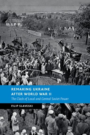 Filip Slaveski - Remaking Ukraine after World War II, Häftad