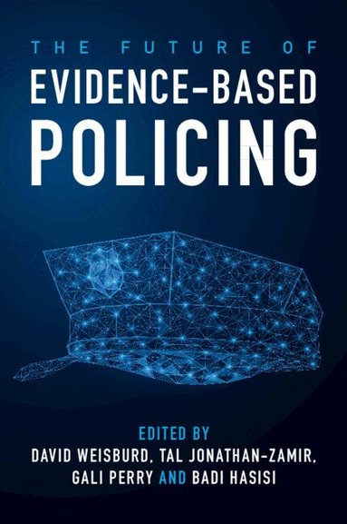 David Weisburd, Tal Jonathan-Zamir, Gali Perry, Badi Hasisi - The Future of Evidence-Based Policing, Häftad