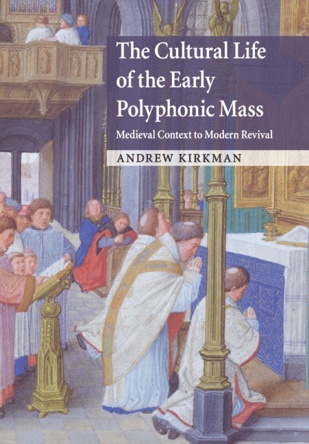 Andrew Kirkman, New Jersey) Kirkman, Andrew (Rutgers University - The Cultural Life of the Early Polyphonic Mass, Häftad