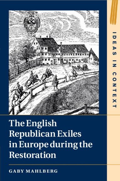 Gaby Mahlberg - The English Republican Exiles in Europe during the Restoration, Häftad