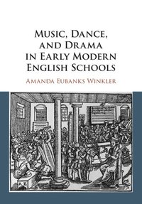 bokomslag Music, Dance, and Drama in Early Modern English Schools