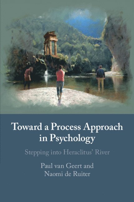 Paul van Geert, Naomi de Ruiter, The Netherlands) van Geert, Paul (Rijksuniversiteit Groningen, The Netherlands) de Ruiter, Naomi (Rijksuniversiteit Groningen, Paul Van Geert, Paul van Geert - Toward a Process Approach in Psychology, Häftad