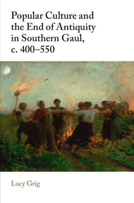 Lucy Grig - Popular Culture and the End of Antiquity in Southern Gaul, c. 400-550, Häftad. Tillgänglighet: Kommande
