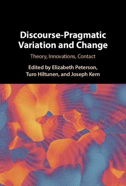 Elizabeth Peterson, Turo Hiltunen, Joseph Kern, Elizabeth (University of Helsinki) Peterson, Turo (University of Helsinki) Hiltunen - Discourse-Pragmatic Variation and Change, Häftad
