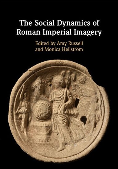 Amy Russell, Monica Hellström - The Social Dynamics of Roman Imperial Imagery, Häftad