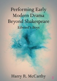 bokomslag Performing Early Modern Drama Beyond Shakespeare