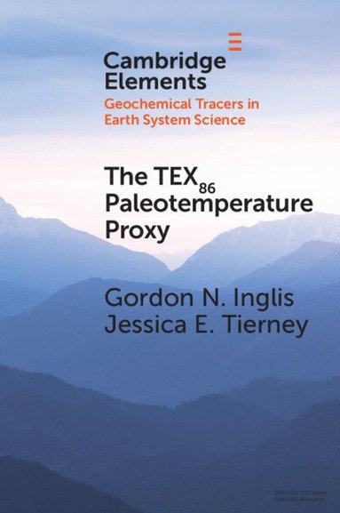 Gordon N. Inglis, Jessica E. Tierney - The TEX86 Paleotemperature Proxy, Häftad