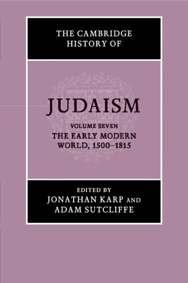 Jonathan Karp, Adam Sutcliffe - The Cambridge History of Judaism: Volume 7, The Early Modern World, 1500-1815, Häftad